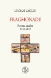 Fragmonade - Lucian Vasiliu - Editura Scoala Ardeleana