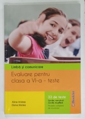 LIMBA SI COMUNICARE , EVALUARE PENTRU CLASA A VI -A TESTE de ALINA HRISTEA si ELENA STICLEA , 33 DE TESTE , 2016