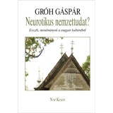 Neurotikus nemzettudat? - Essz&eacute;k, tanulm&aacute;nyok a magyar kult&uacute;r&aacute;b&oacute;l - Gr&oacute;h G&aacute;sp&aacute;r