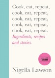 Cook, Eat, Repeat | Nigella Lawson, Vintage Publishing