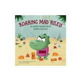 Roaring Mad Riley: An Anger Management Story for Kids