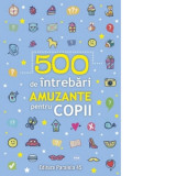 500 de intrebari amuzante pentru copii