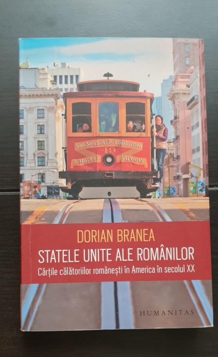 Statele Unite ale Rom&acirc;nilor. Cărțile călătoriilor rom&acirc;nești &icirc;n America &icirc;n secolul XX - Dorian Branea PRC