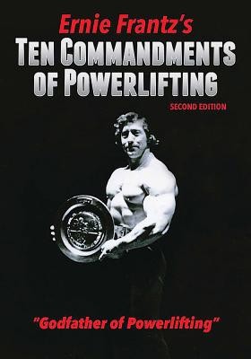 Ernie Frantz&#039;s Ten Commandments of Powerlifting Second Edition