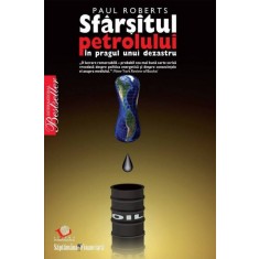 Paul Roberts - Sfarsitul petrolului in pragul unui dezastru (2008)