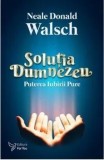 Cumpara ieftin Solutia Dumnezeu. Puterea iubirii pure/Neale Donald Walsch