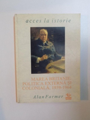 ACCES LA ISTORIE , MAREA BRITANIE , POLITICA EXTERNA SI COLONIALA , 1939 - 1964 de ALAN FARMER , 1997 foto