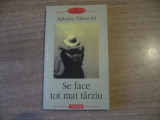 Antonio Tabucchi - Se face tot mai tarziu