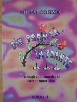 DIN POANTA... IN POANTE. DEFINITII EPIGRAMATICE SI CATRENE UMORISTICE-MIHAI COSMA-197445