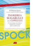Dr. Spock. Ingrijirea sugarului si a copilului. O carte despre dezvoltarea copilului de la nastere pana la adolescenta - Benjamin Spock, Robert Needlm