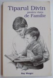 TIPARUL DIVIN PENTRU VIATA DE FAMILIE de RAY WENGER , 1997