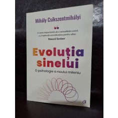 Evolutia sinelui. O psihologie a noului mileniu - Mihaly Csikszentmihalyi