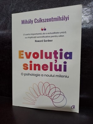 Evolutia sinelui. O psihologie a noului mileniu - Mihaly Csikszentmihalyi foto