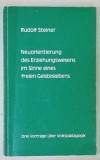 NEUORIENTIERUNG DES ERZIEHUNGSWESENS IN SINNE EINE FREIEN GEISTLEBENS von RUDOLF STEINER ( REORIENTAREA SISTEAMULUI EEDUCATIONAL.... ), TEXT IN LIMBA