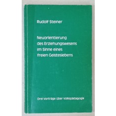 NEUORIENTIERUNG DES ERZIEHUNGSWESENS IN SINNE EINE FREIEN GEISTLEBENS von RUDOLF STEINER ( REORIENTAREA SISTEAMULUI EEDUCATIONAL.... ), TEXT IN LIMBA
