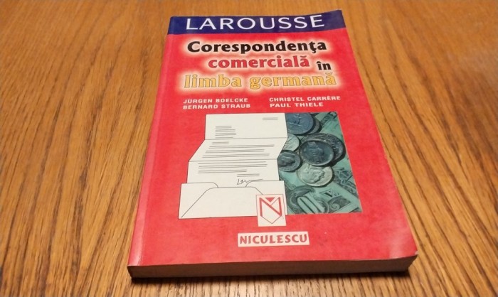 Corespondenta Comerciala in LIMBA Germana LAROUSSE - Jurgen Boelcke - 2001, 271 p.
