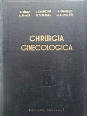 CHIRURGIA GINECOLOGICA, TEHNICA SI TACTICA-P. SIRBU, A. SPINER, I. CHIRICUTA, D. SETLACEC, A. PANDELE, G. L-261825 foto