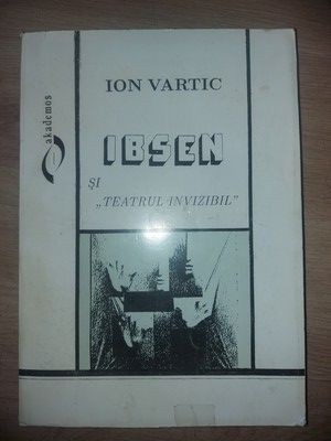 Ibsen si &amp;bdquo;Teatrul invizibil&amp;rdquo;- Ion Vartic foto