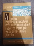 Alegerea, pregatirea si modelarea terenului in legumicultura ...