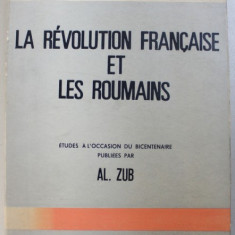 LA REVOLUTION FRANCAISE ET LES ROUMAINS par AL. ZUB , 1989