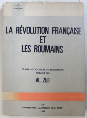 LA REVOLUTION FRANCAISE ET LES ROUMAINS par AL. ZUB , 1989 foto