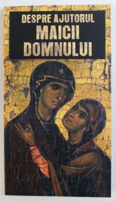 DESPRE AJUTORUL MAICII DOMNULUI de GHIORGHITA CIOCIOI , 2010 foto