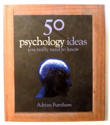50 PSYCHOLOGY IDEAS YOU REALLY NEED TO KNOW by ADRIAN FURNHAM , 2008 foto
