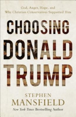 Choosing Donald Trump: God, Anger, Hope, and Why Christian Conservatives Supported Him foto