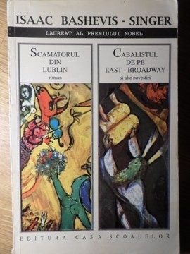 SCAMATORUL DIN LUBLIN (ROMAN). CABALISTUL DE PE EAST-BROADWAY SI ALTE POVESTIRI-ISAAC BASHEVIS SINGER-235179