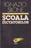 Ignazio Silone - Scoala Dictatorilor, carte sociologie politica, brosata, 13x20 cm, editura Dacia, limba romana