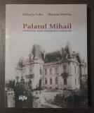 Mihaela Velea; Minuna Mateiaș - Palatul Mihail, emblema unei moșteniri culturale
