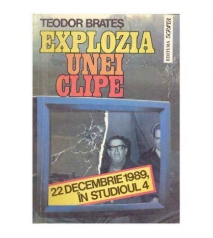 Teodor Brates - Explozia unei clipe - 22 decembrie 1989, in Studioul