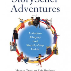 The StorySeller Adventures: How to Grow an Epic Business and Find More Meaning in Your Work