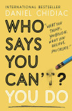 Who Says You Can&#039;t? You Do | Daniel Chidiac