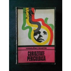HANSJORG MARTIN - CURIOZITATE PERICULOASA