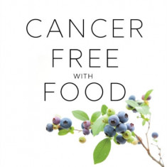 Cancer Diet: Heal the Disease and Support Your Immune System with the Right Foods for You