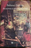 ASCUTIMEA SI ARTA INGENIOZITATII, BALTASAR GRACIAN/ HUMANITAS 1998/ CARTONATA, NEFOLOSITA/ 573 pagini cu supracoperta