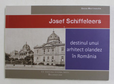 JOSEF SCHIFFELEERS - DESTINUL UNUI ARHITECT OLANDEZ IN ROMANIA de OANA MARINACHE , 2020 *PRIMA FILA ESTE LIPITA CU SCOCI foto