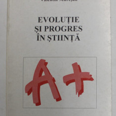 EVOLUTIE SI PROGRES IN STIINTA de VALENTIN MURESAN , 1996