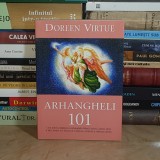 DOREEN VIRTUE - ARHANGHELI 101 : CUM POTI LUA LEGATURA CU ARHANGHELII , 2011 *