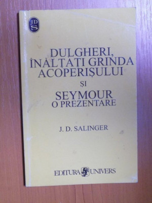 DULGHERI , INALTATI GRINDA ACOPERISULUI SI SEYMOUR O PREZENTARE de J. D. SALINGER foto