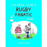 You Know You&#039;re a Rugby Fanatic When...