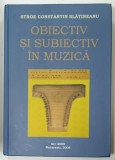 OBIECTIV SI SUBIECTIV IN MUZICA de STROE CONSTANTIN SLATINEANU , 2006