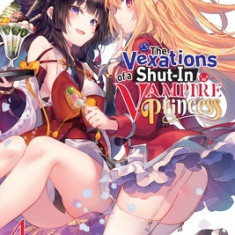 The Vexations of a Shut-In Vampire Princess, Vol. 4 (Light Novel)