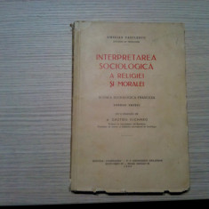 INTERPRETAREA SOCIOLOGICA A RELIGIEI SI MORALEI - E. Vasilescu - 1936, 176 p.