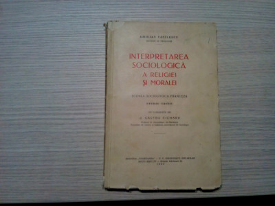 INTERPRETAREA SOCIOLOGICA A RELIGIEI SI MORALEI - E. Vasilescu - 1936, 176 p. foto