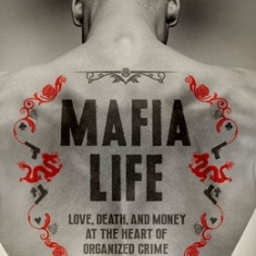 Mafia Life: Love, Death, and Money at the Heart of Organized Crime