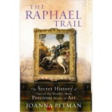 The Raphael Trail. The Secret History of One of the World&#039;s Most Precious Works of Art - Joanna Pitman