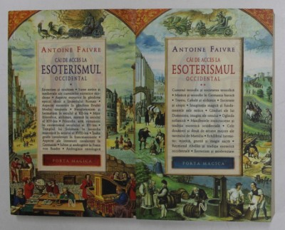 CAI DE ACCES LA ESOTERISMUL OCCIDENTAL , VOLUMELE I - II de ANTOINE FAIVRE , 2007 foto