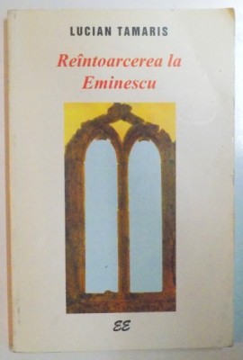 REINTOARCEREA LA EMINESCU de LUCIAN TAMARIS , 1999 foto